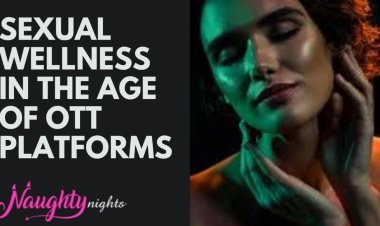 Pleasure Unveiled: The Transformation of India’s Sexual Wellness Landscape through OTT Platforms